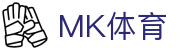 MK体育官方入口 | 认准MK体育官网获取MK SPORTS最新下载链接